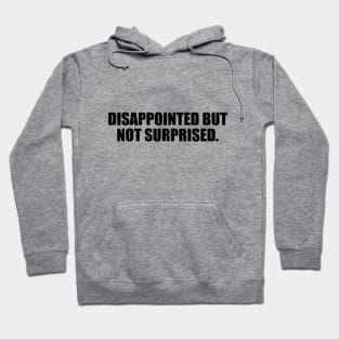 Disappointed but not surprised Hoodie